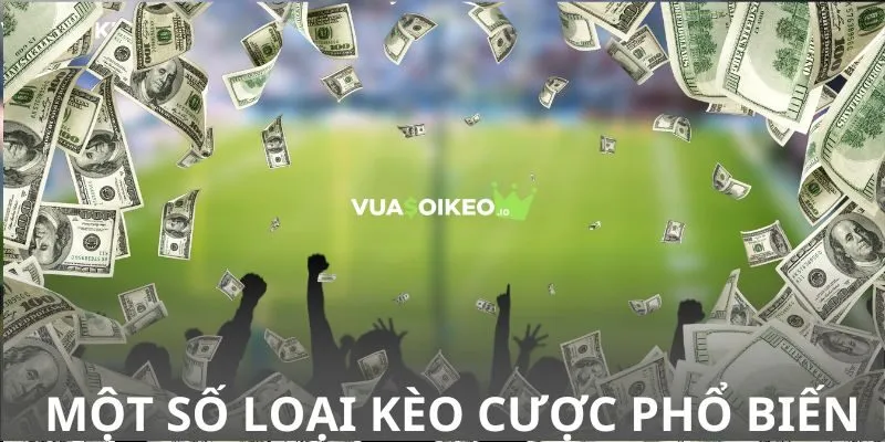 Một số loại kèo cược phổ biến nhất trong bóng đá