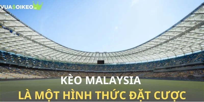 Tỷ lệ kèo Malaysia là gì?