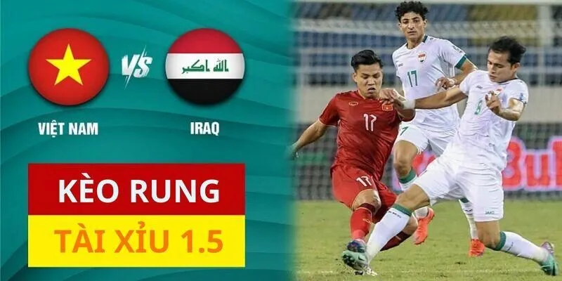 Cược rung tài xỉu 1.5 trong trận đấu giữa Việt Nam vs Iraq