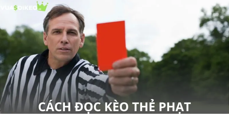 Cách đọc kèo theo thẻ phạt