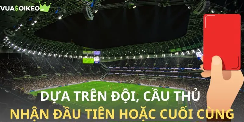 Hình thức dựa trên đội - cầu thủ nhận đầu tiên hoặc cuối cùng