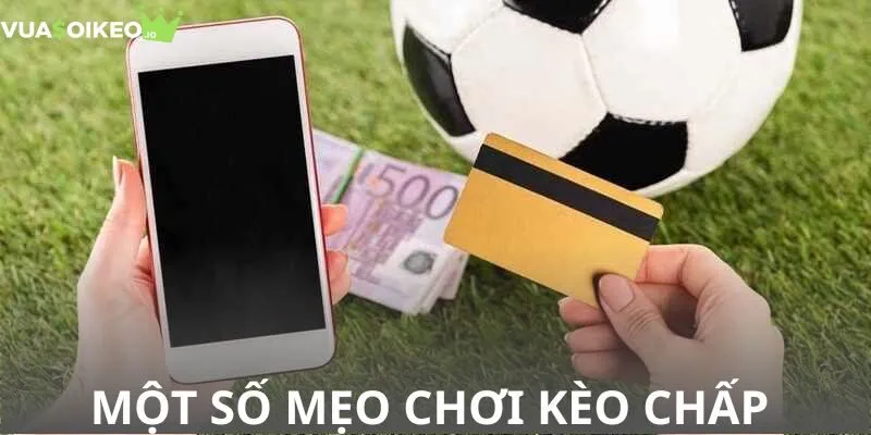 Các bí kíp hay để chơi kèo chấp thành công