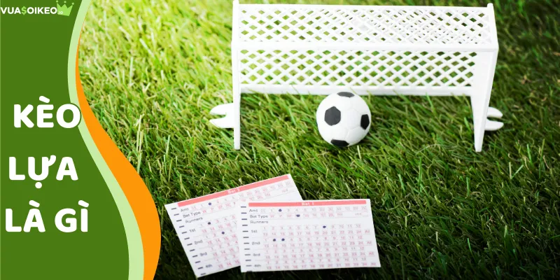 Kèo Lựa Là Gì