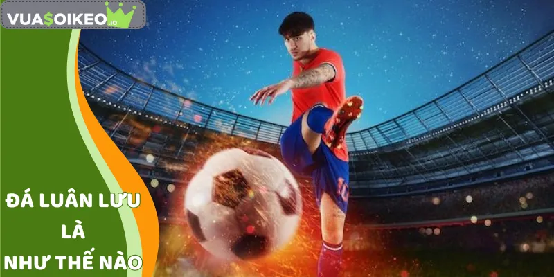 đá luân lưu là như thế nào