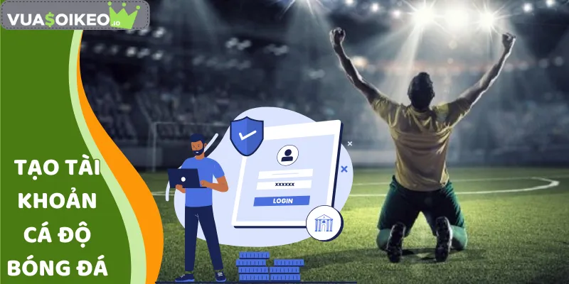 tạo tài khoản cá độ bóng đá
