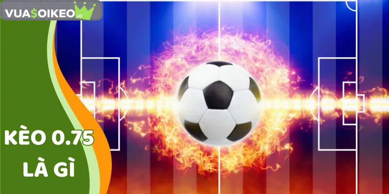 Kèo 0.75 Là Gì