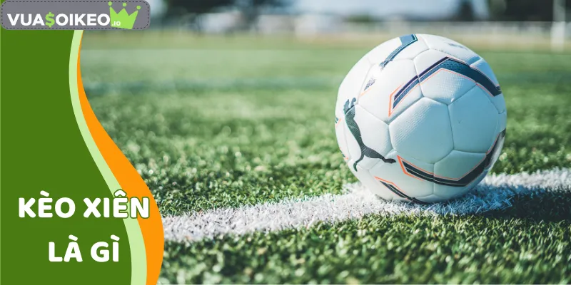 Kèo Xiên Là Gì
