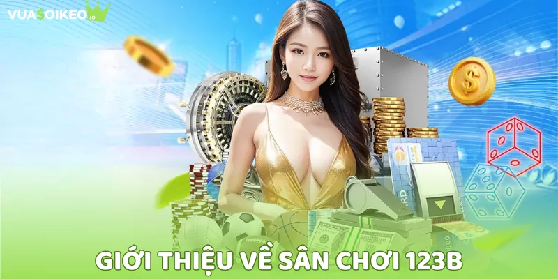 123B - Khẳng định vị thế uy tín từ những ngày đầu ra mắt